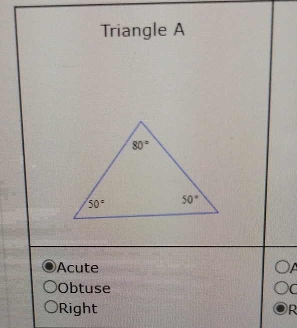 Triangle A
Acute A
Obtuse C
Right R