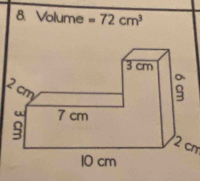 Volume =72cm^3
3 cm
2 cm
Q 7 cm
2 cm
10 cm