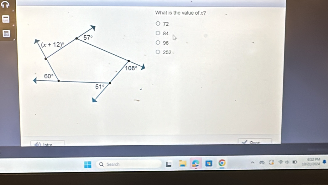 What is the value of x?
72
84
96
252
Intro Done
6:12 PM
Search 10/21/2024