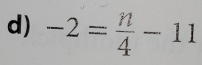 -2= n/4 -11