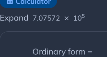 Calculator 
Expand 7.07572* 10^5
Ordinary form =