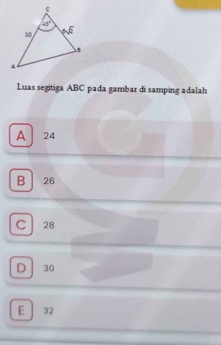 Luas segitiga ABC pada gambar di samping adalah
A 24
B 26
C 28
D 30
E  32