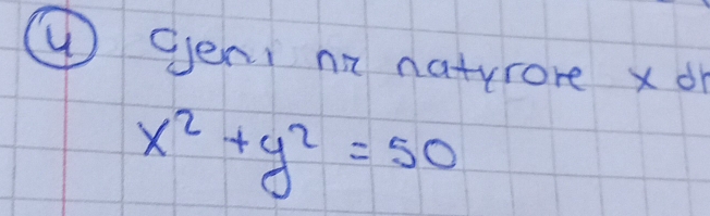 ④ Gen nn natyrore x d
x^2+y^2=50