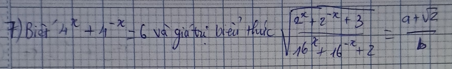 Bit 4^x+4^(-x)=6 ug gig fui bōu fiu sqrt(frac a^x+2^(-x)+3)16^x+16^(-x)+2= (a+sqrt(2))/b 