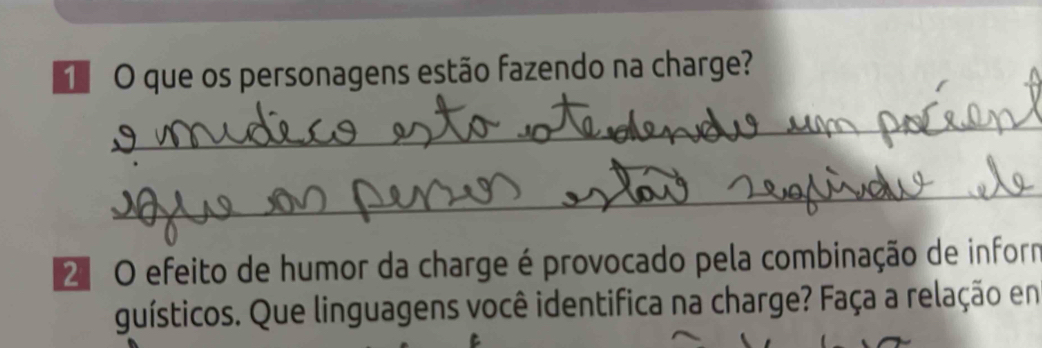 que os personagens estão fazendo na charge? 
_ 
_ 
2ª O efeito de humor da charge é provocado pela combinação de inform 
guísticos. Que linguagens você identifica na charge? Faça a relação en