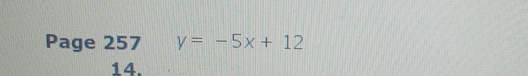 Page 257 y=-5x+12
14.