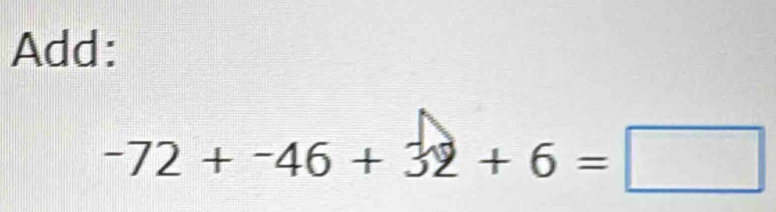 Add:
-72+-46+32+6=□