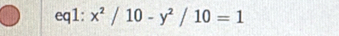 eq1: x^2/10-y^2/10=1