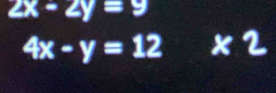 2x-2y=9
4x-y=12 x 2