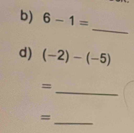 6-1=
_ 
d) (-2)-(-5)
_ 
= 
_ 
=