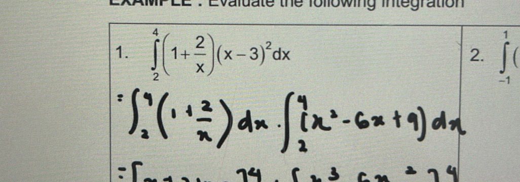 Evaluate the following integration 
1. ∈tlimits _2^(4(1+frac 2)x)(x-3)^2dx ∈tlimits _(-1)^1(
2.