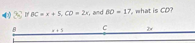 If BC=x+5,CD=2x , and BD=17 , what is CD?