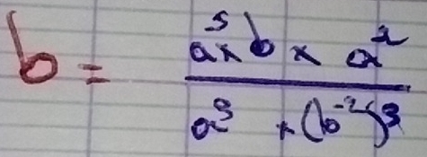 b=frac a^5b* a^2a^3* (b^(-2))^3