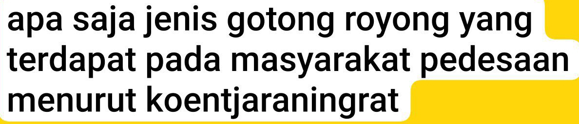 apa saja jenis gotong royong yang 
terdapat pada masyarakat pedesaan 
menurut koentjaraningrat