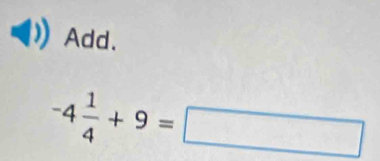 Add.
-4 1/4 +9=□