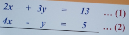 2x+3y=13...(1)
4x-y=5...(2)