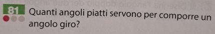 Quanti angoli piatti servono per comporre un 
angolo giro?