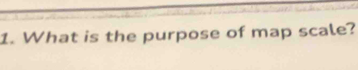 What is the purpose of map scale?