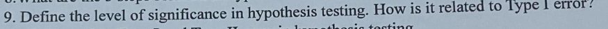 Define the level of significance in hypothesis testing. How is it related to Type I error.