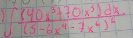 ∈t frac (40x^3+70x^5)dx(5-6x^4-7x^6)^6