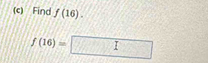 Find f(16).
f(16)= I