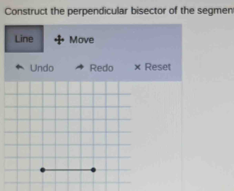 Construct the perpendicular bisector of the segment 
Line Move 
Undo Redo × Reset