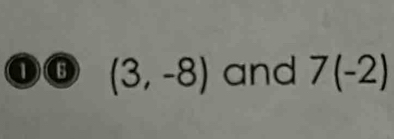 (3,-8) and 7(-2)