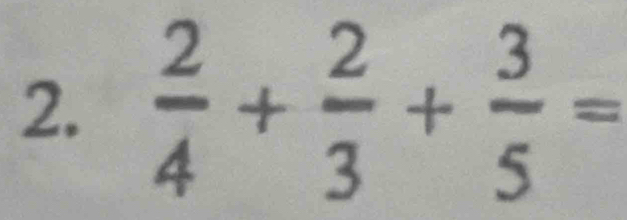  2/4 + 2/3 + 3/5 =