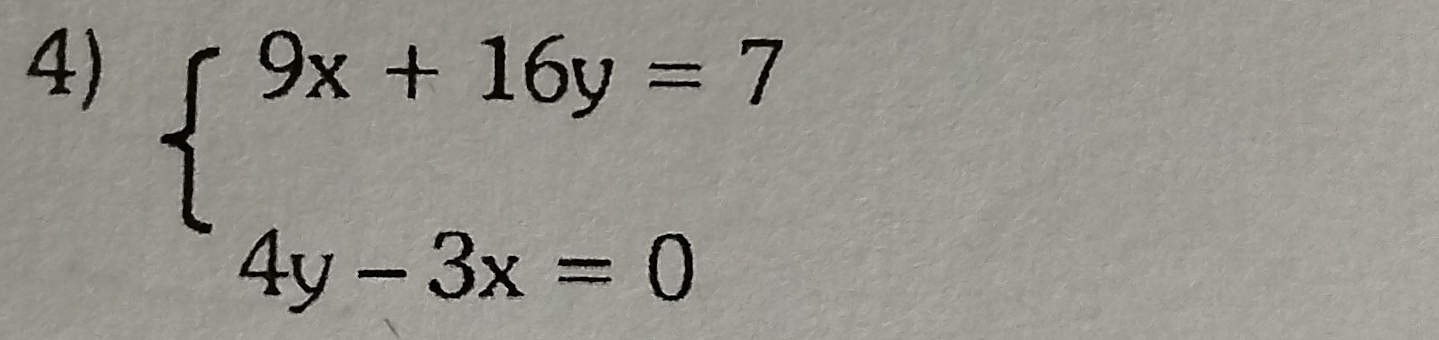 beginarrayl 9x+16y=7 4y-3x=0endarray.