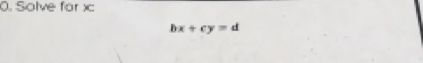 Solve for xc
bx+cy=d