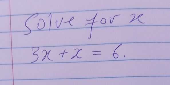 Solve for 20
3x+x=6.