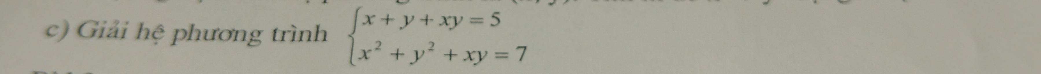 Giải hệ phương trình beginarrayl x+y+xy=5 x^2+y^2+xy=7endarray.