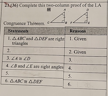 21(36) Complete this two-column proof of the LA
Congruence Theorem.