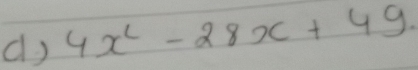 4x^2-28x+49.