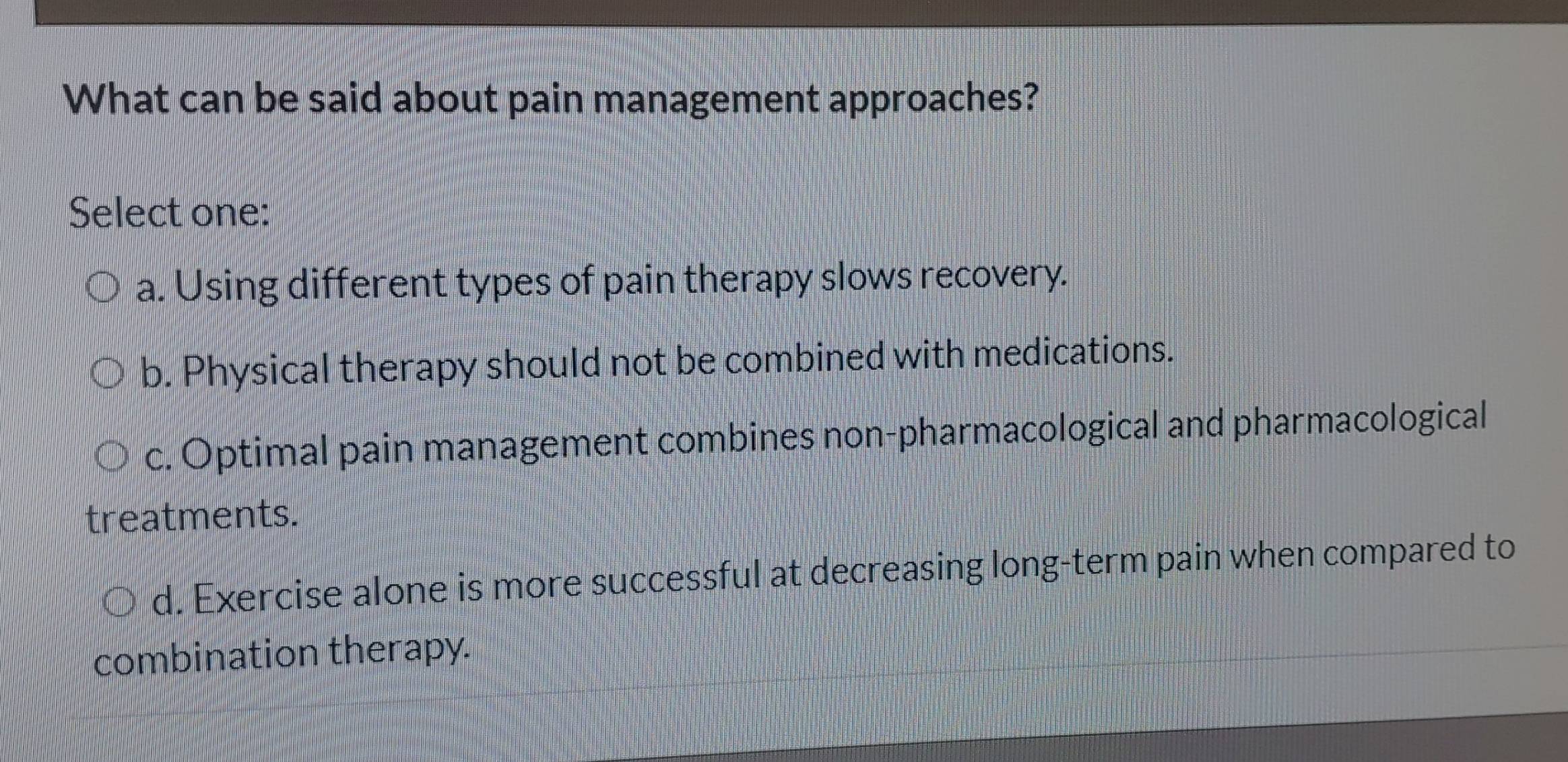 Solved: What can be said about pain management approaches? Select one ...