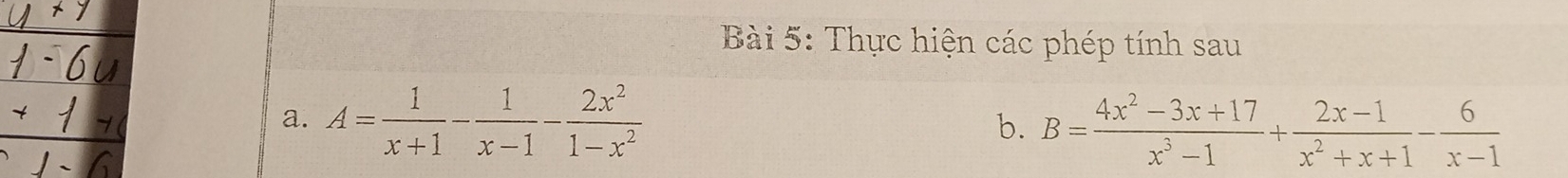 Thực hiện các phép tính sau
b. B= (4x^2-3x+17)/x^3-1 + (2x-1)/x^2+x+1 - 6/x-1 