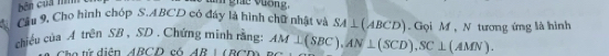 ie vương. 
Cầu 9, Cho hình chóp S. ABCD có đây là hình chữ nhật và SA⊥ (ABCD)
chiều của A trên SB , SD. Chứng minh rằng: AM⊥ (SBC), AN⊥ (SCD), SC⊥ (AMN). . Gọi M , N tương ứng là hinh 
Cho tí diện ABCD cá AR|(BCD)