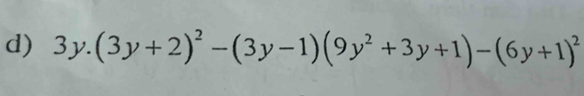 3y.(3y+2)^2-(3y-1)(9y^2+3y+1)-(6y+1)^2