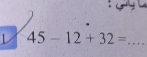 45-12+32= _