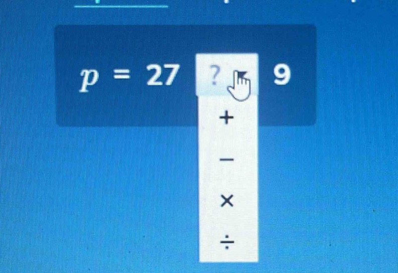 p=27 ? 9 
+ 
÷