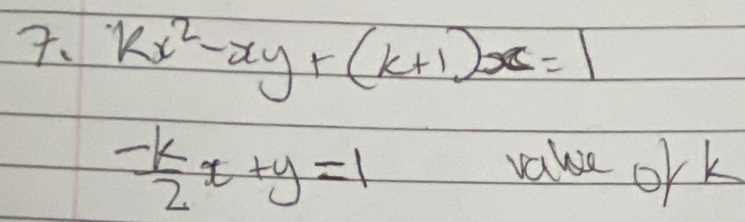 kx^2-xy+(k+1)x=1
 (-k)/2 x+y=1 vaue ork