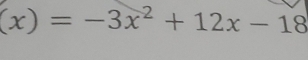 (x)=-3x^2+12x-18