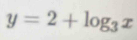 y=2+log _3x