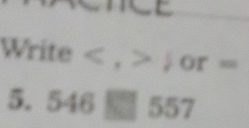 Write ) or =
5. 546□ 557