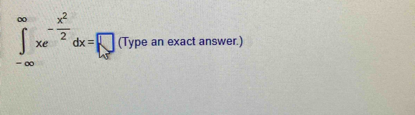 ∈tlimits _(-∈fty)^(∈fty)xe^(-frac x^2)2dx=□ (Typeanex act answer.)