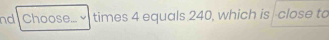 nd Choose... ×times 4 equals 240, which is |-close to