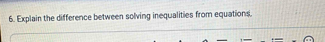 Explain the difference between solving inequalities from equations,