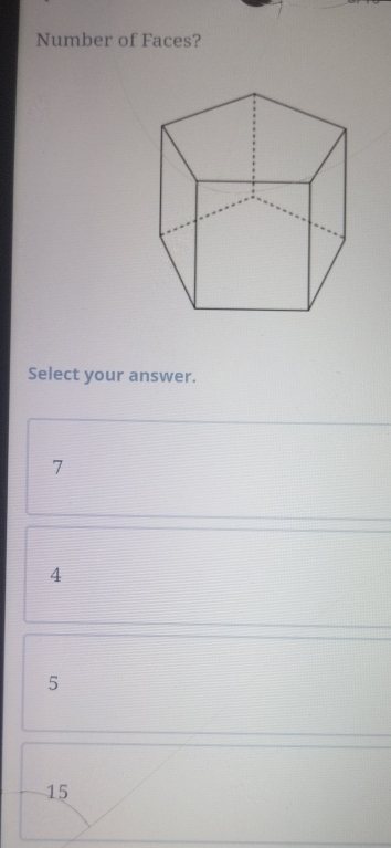 Number of Faces?
Select your answer.
7
4
5
15