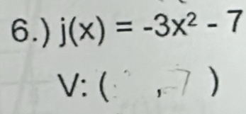 6.) j(x)=-3x^2-7
V:( '