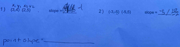 (3,4)(2,5). slope =_ 2) (-3,-5)(-5,5) slope =_ 
_